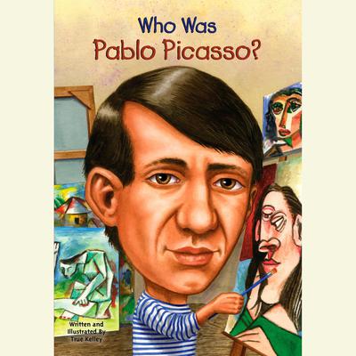 Who Was Pablo Picasso? Audiobook, by True Kelley