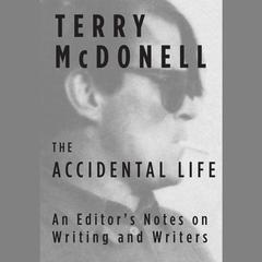 The Accidental Life: An Editors Notes on Writing and Writers Audiobook, by Terry McDonell