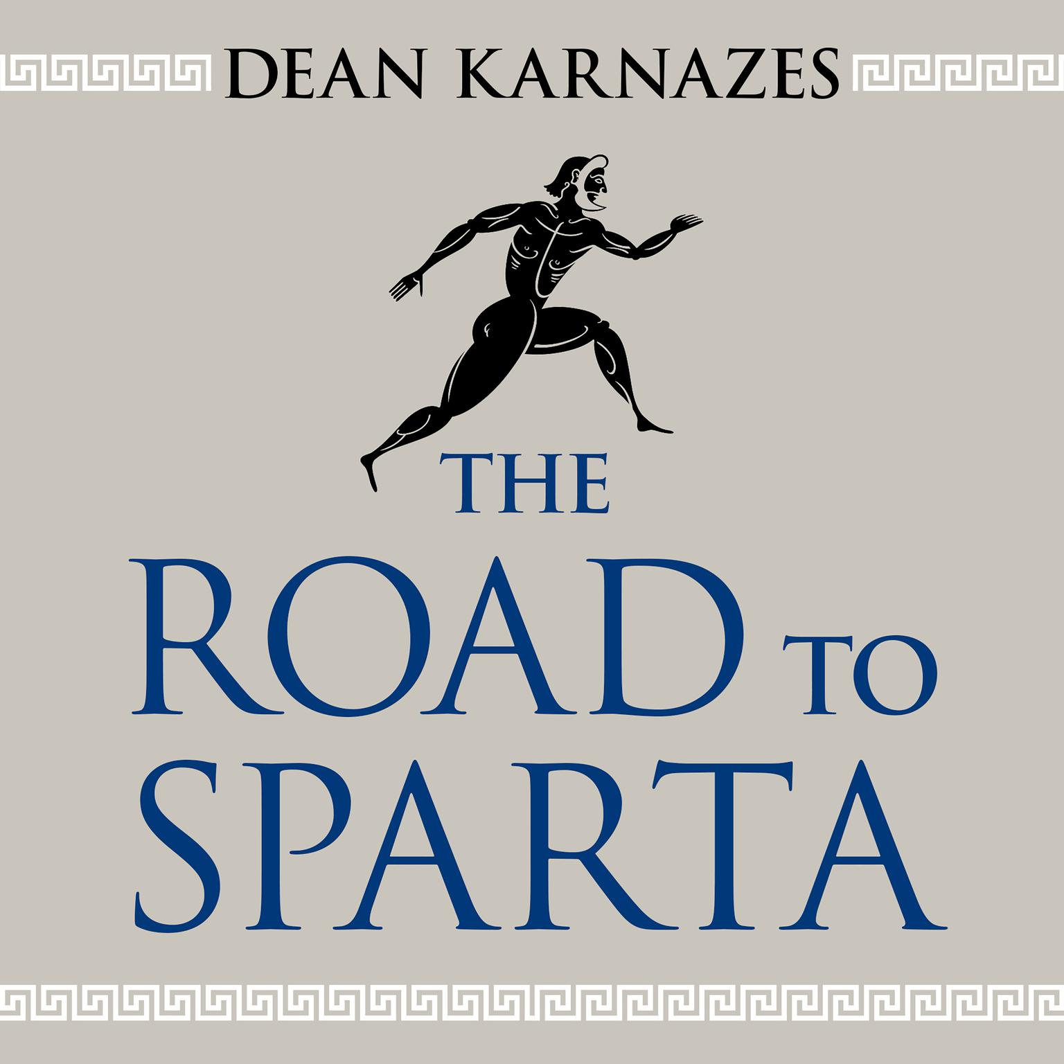 The Road to Sparta: Reliving the Ancient Battle and Epic Run That Inspired the Worlds Greatest Footrace Audiobook, by Dean Karnazes