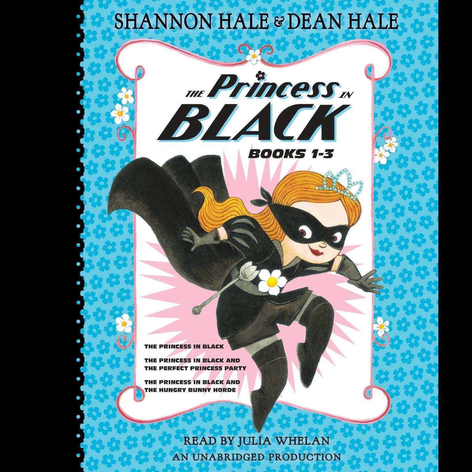 The Princess in Black, Books 1-3: The Princess in Black; The Princess in Black and the Perfect Princess Party; The Princess in Black and the Hungry Bunny Horde Audiobook, by Shannon Hale