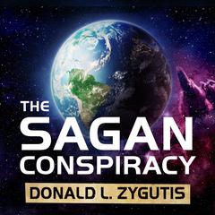 The Sagan Conspiracy: NASA’s Untold Plot to Suppress The People’s Scientist’s Theory of Ancient Aliens Audiobook, by Donald L. Zygutis