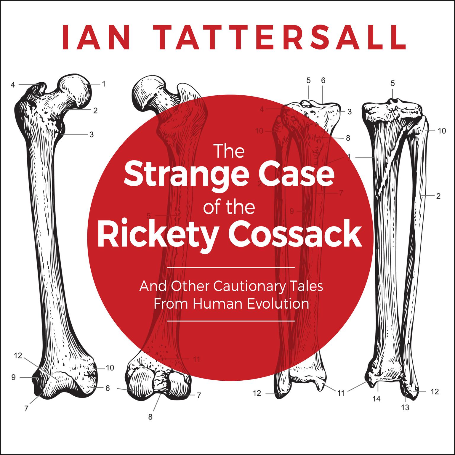 The Strange Case of the Rickety Cossack: And Other Cautionary Tales from Human Evolution Audiobook, by Ian Tattersall