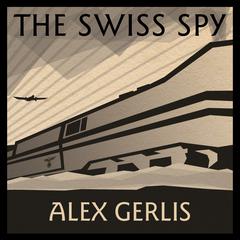 The Swiss Spy Audiobook, by Alex Gerlis