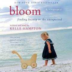 Bloom: Finding Beauty in the Unexpected--A Memoir Audiobook, by Kelle Hampton