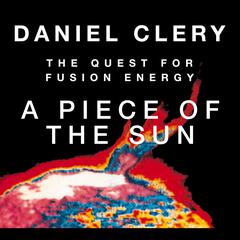 A Piece the Sun: The Quest for Fusion Energy Audiobook, by 