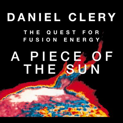 A Piece the Sun: The Quest for Fusion Energy Audiobook, by Daniel Clery