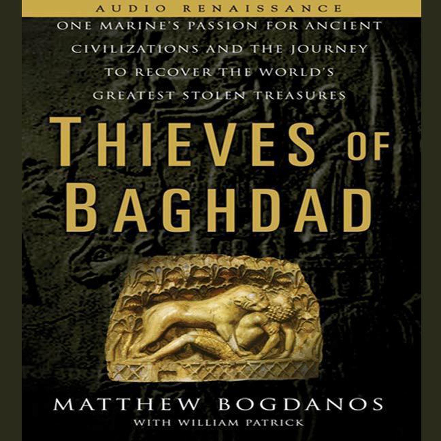 Thieves of Baghdad (Abridged): One Marines Passion for Ancient Civilizations and the Journey to Recover the Worlds Greatest Stolen Treasures Audiobook, by Matthew Bogdanos