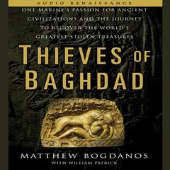 Thieves of Baghdad: One Marine's Passion for Ancient Civilizations and the Journey to Recover the World's Greatest Stolen Treasures Audiobook, by Matthew Bogdanos