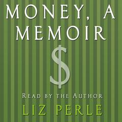 Money, A Memoir: Women, Emotions, and Cash Audiobook, by Liz Perle