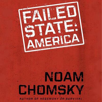 Failed States: The Abuse of Power and the Assault on Democracy Audiobook, by Noam Chomsky