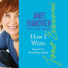 How I Write: Secrets of a Bestselling Author Audiobook, by Janet Evanovich