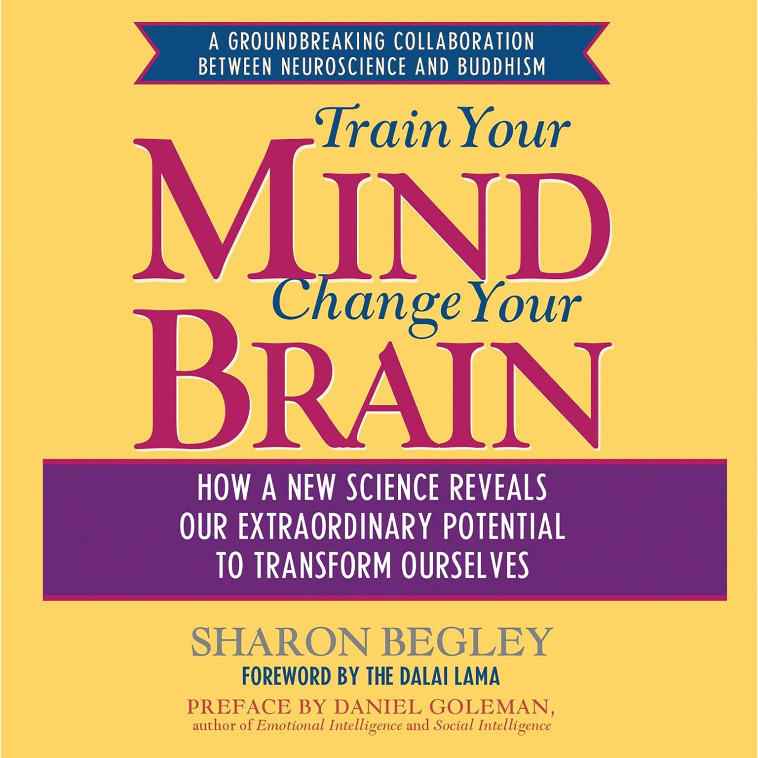 Train Your Mind, Change Your Brain (Abridged): How a New Science Reveals Our Extraordinary Potential to Transform Ourselves Audiobook, by Sharon Begley
