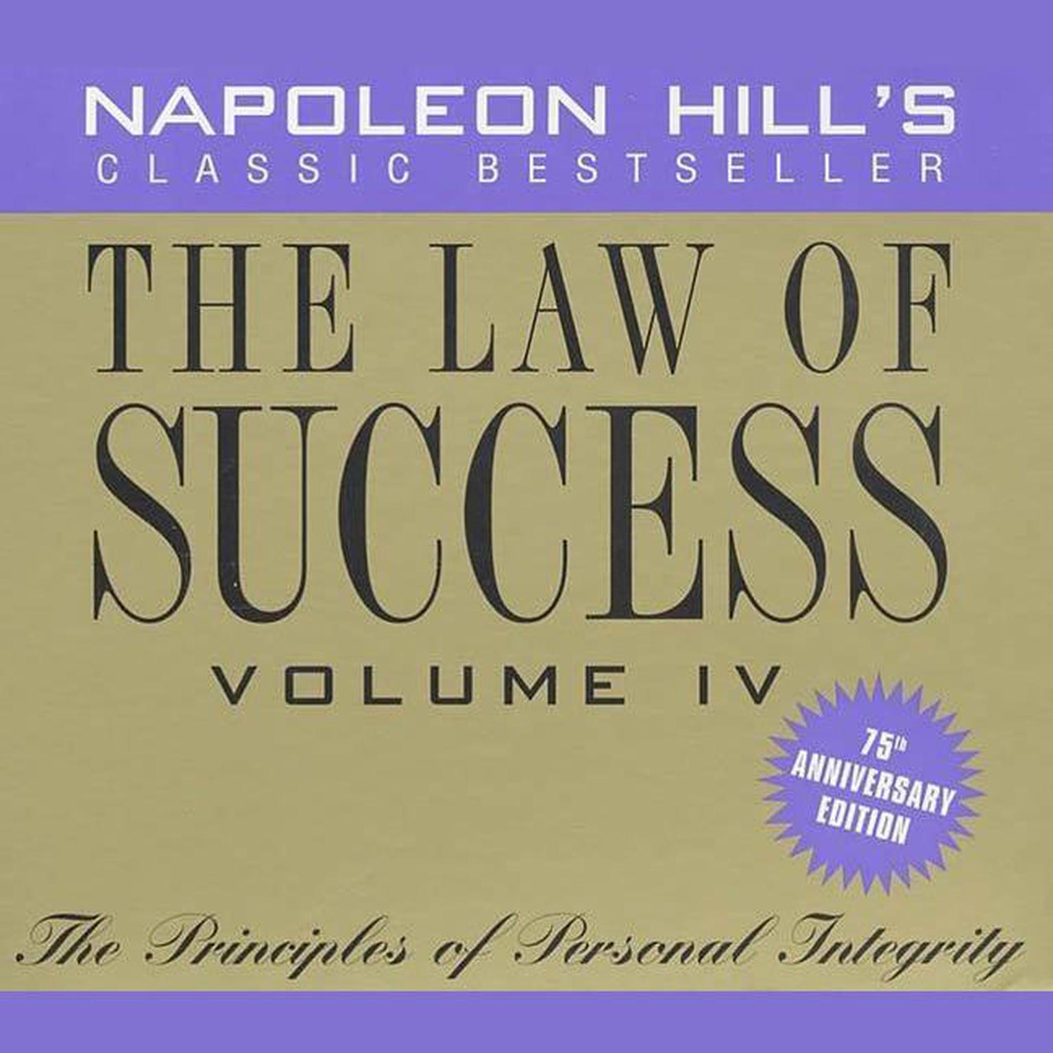 The Law of Success, Vol. 4, 75th Anniversary Edition: The Principles of Personal Integrity Audiobook, by Napoleon Hill