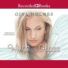 Wings of Glass Audiobook, by Gina Holmes