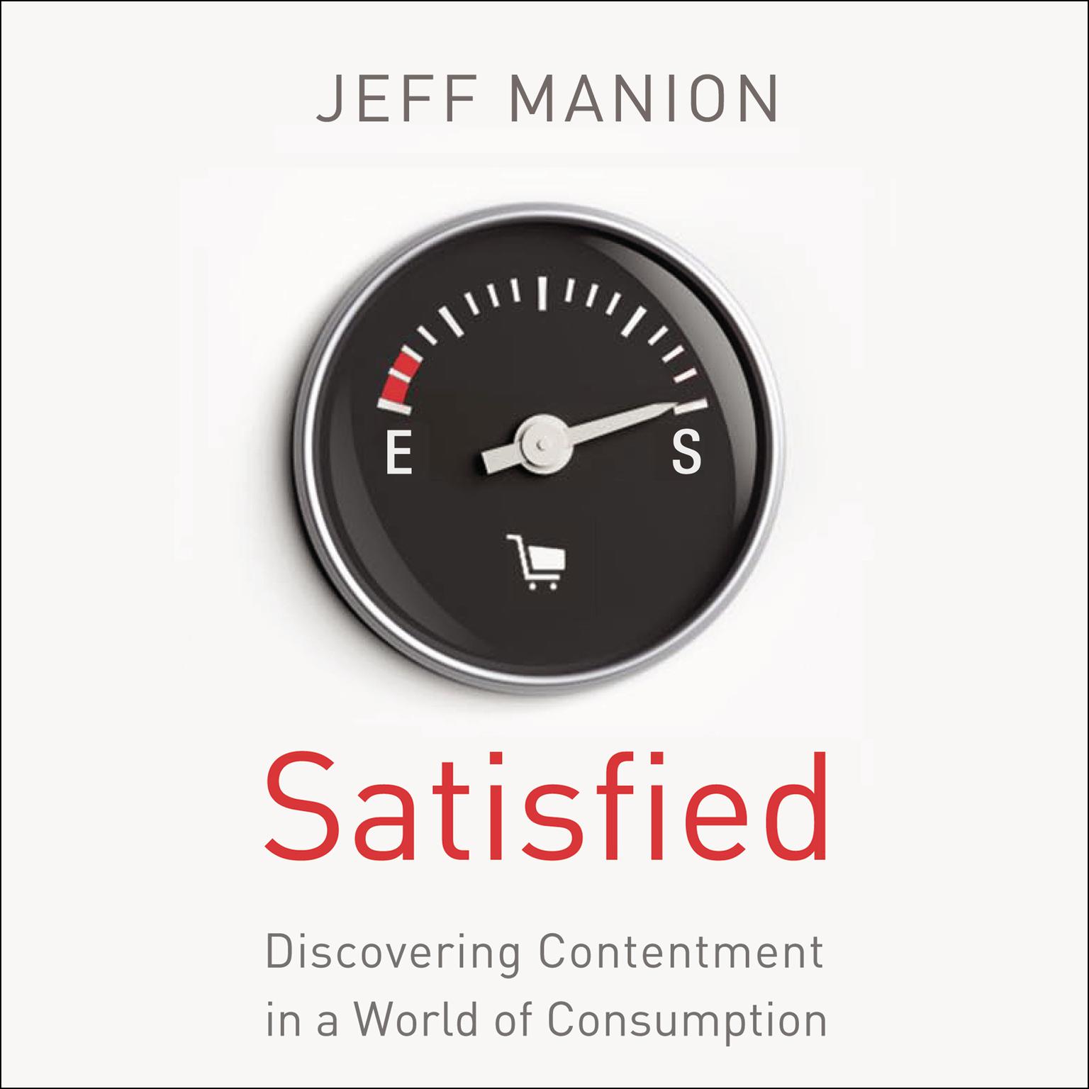 Satisfied: Discovering Contentment in a World of Consumption Audiobook, by Jeff Manion