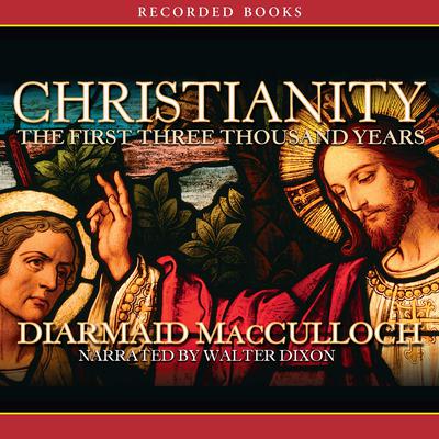 Christianity: The First Three Thousand Years Audiobook, by Diarmaid MacCulloch