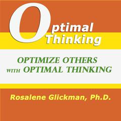 Optimize Others With Optimal Thinking Audiobook, by Rosalene Glickman