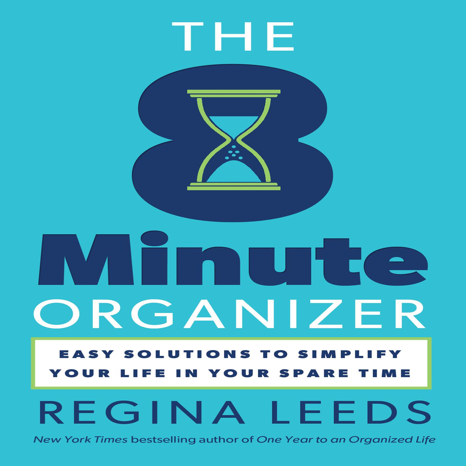 The 8 Minute Organizer: Easy Solutions to Simplify Your Life in Your Spare Time Audiobook, by Regina Leeds