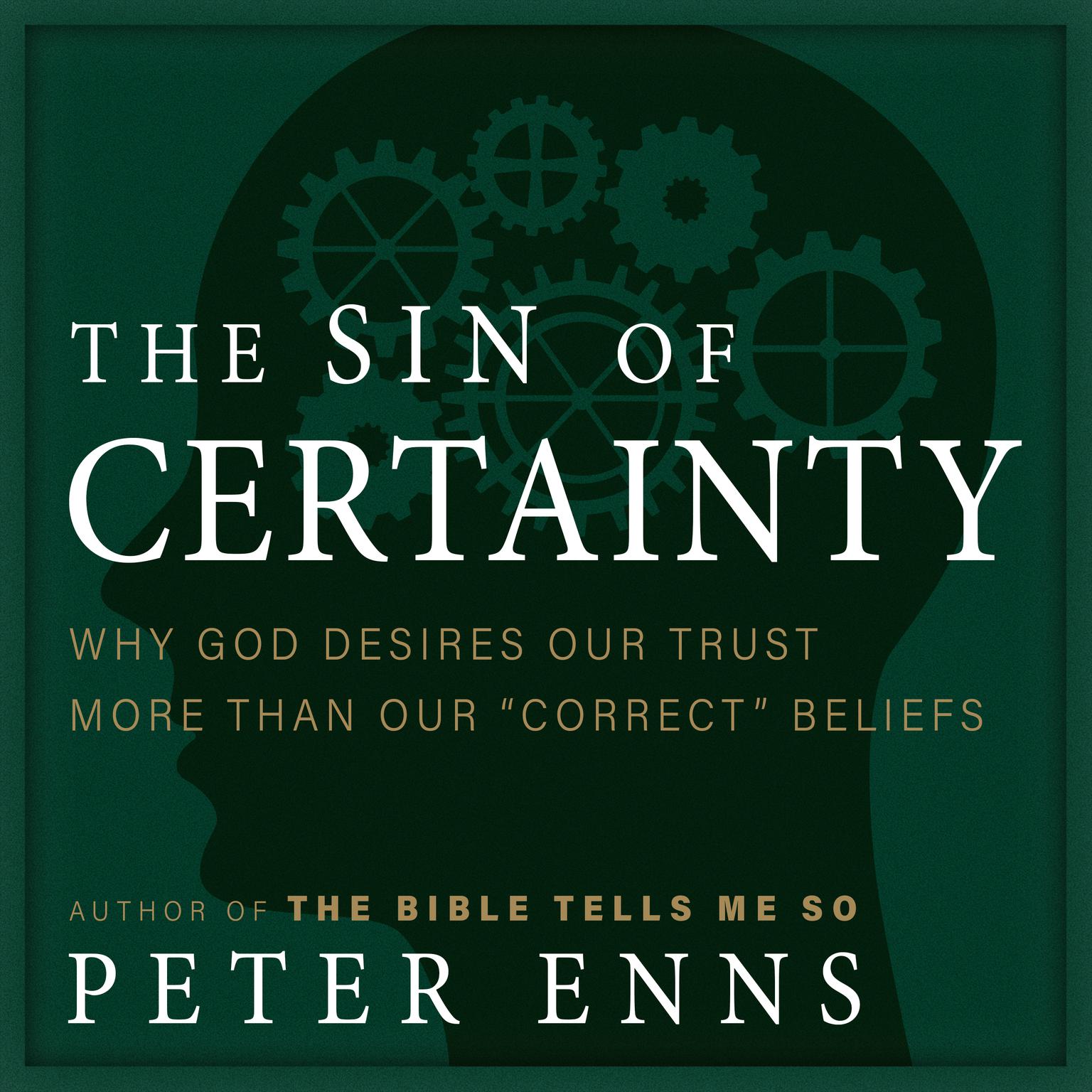 The Sin of Certainty: Why God Desires Our Trust More Than Our Correct Beliefs Audiobook, by Peter Enns