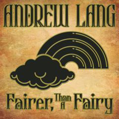 Fairer-Than-A-Fairy Audiobook, by Andrew Lang