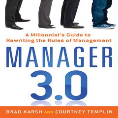 Manager 3.0: A Millennials Guide to Rewriting the Rules of Management Audiobook, by Brad Karsh