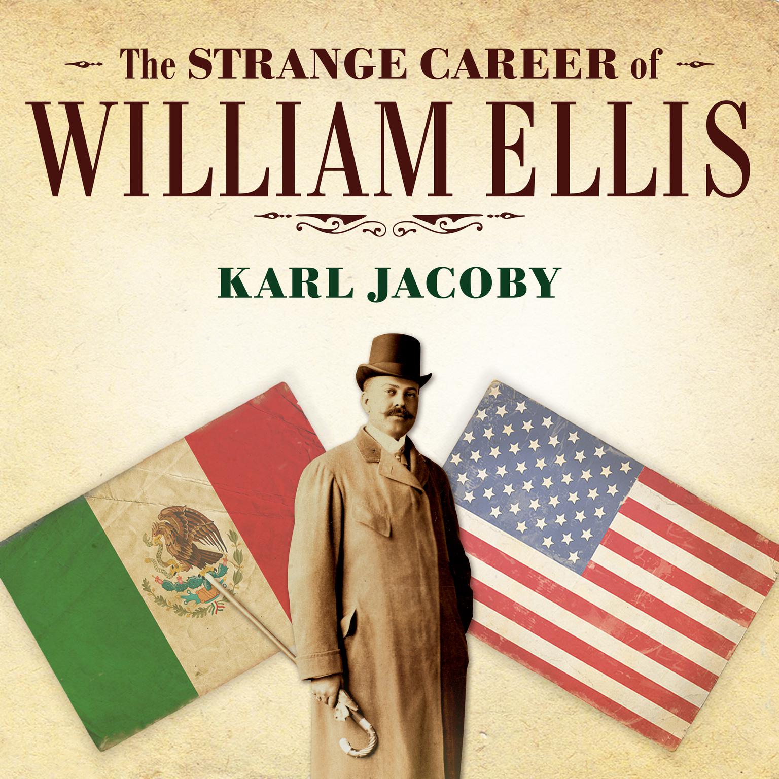 The Strange Career of William Ellis: The Texas Slave Who Became a Mexican Millionaire Audiobook, by Karl Jacoby