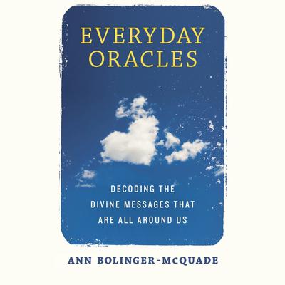 Everyday Oracles: Decoding the Divine Messages That Are All Around Us Audiobook, by Ann Bolinger-McQuade