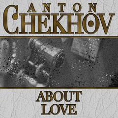 About Love Audiobook, by Anton Chekhov