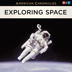 NPR American Chronicles: Exploring Space Audiobook, by NPR