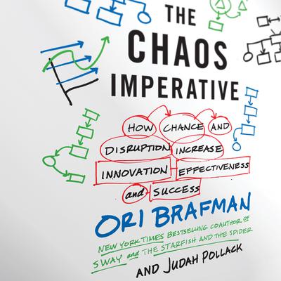 The Chaos Imperative: How Chance and Disruption Increase Innovation, Effectiveness, and Success Audiobook, by Ori Brafman