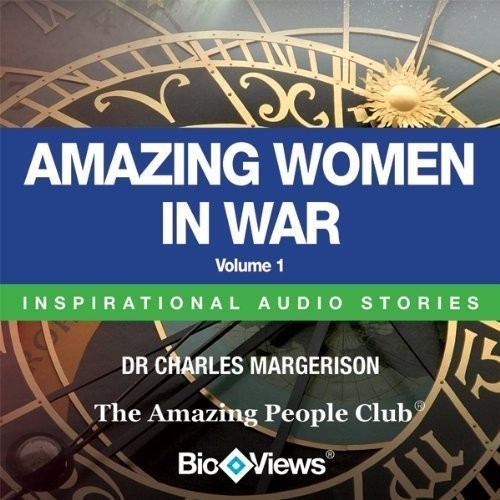 Amazing Women in War, Vol. 1: Inspirational Stories Audiobook, by Charles Margerison