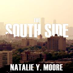 The South Side: A Portrait of Chicago and American Segregation Audiobook, by Natalie Y. Moore