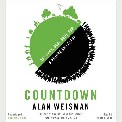 Countdown: Our Last, Best Hope for a Future on Earth? Audiobook, by Alan Weisman