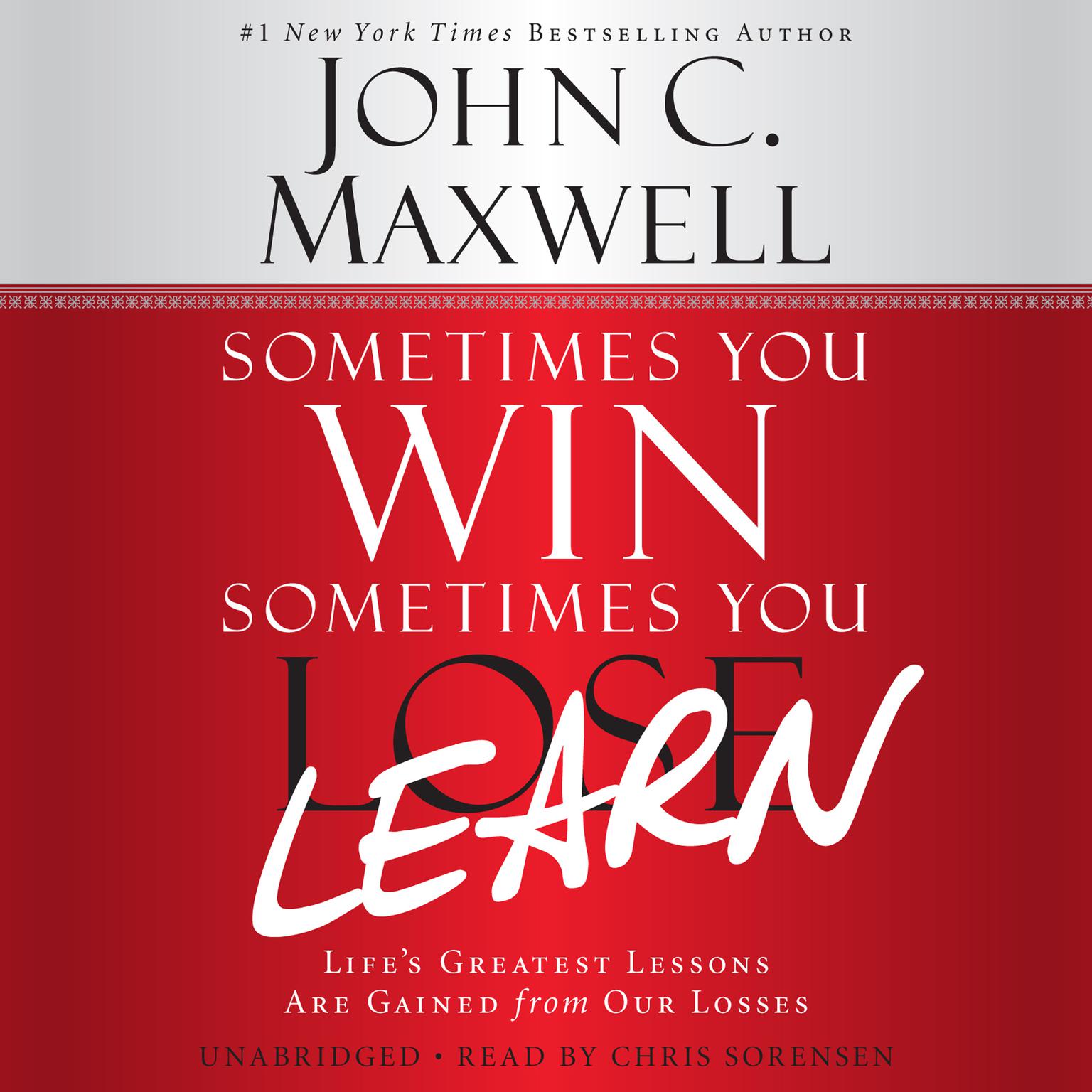 Sometimes You Win--Sometimes You Learn: Lifes Greatest Lessons Are Gained from Our Losses Audiobook, by John C. Maxwell