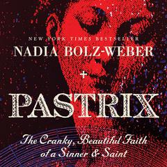 Pastrix: The Cranky, Beautiful Faith of a Sinner & Saint Audiobook, by Nadia Bolz-Weber
