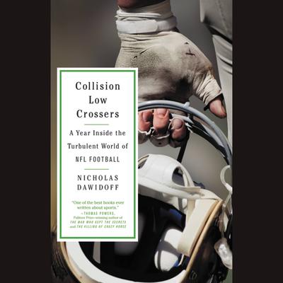 Collision Low Crossers: A Year Inside the Turbulent World of NFL Football Audiobook, by Nicholas Dawidoff