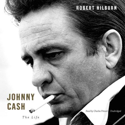 Johnny Cash: The Life Audiobook, by Robert Hilburn