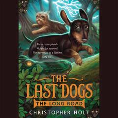 The Last Dogs: The Long Road Audiobook, by Christopher Holt