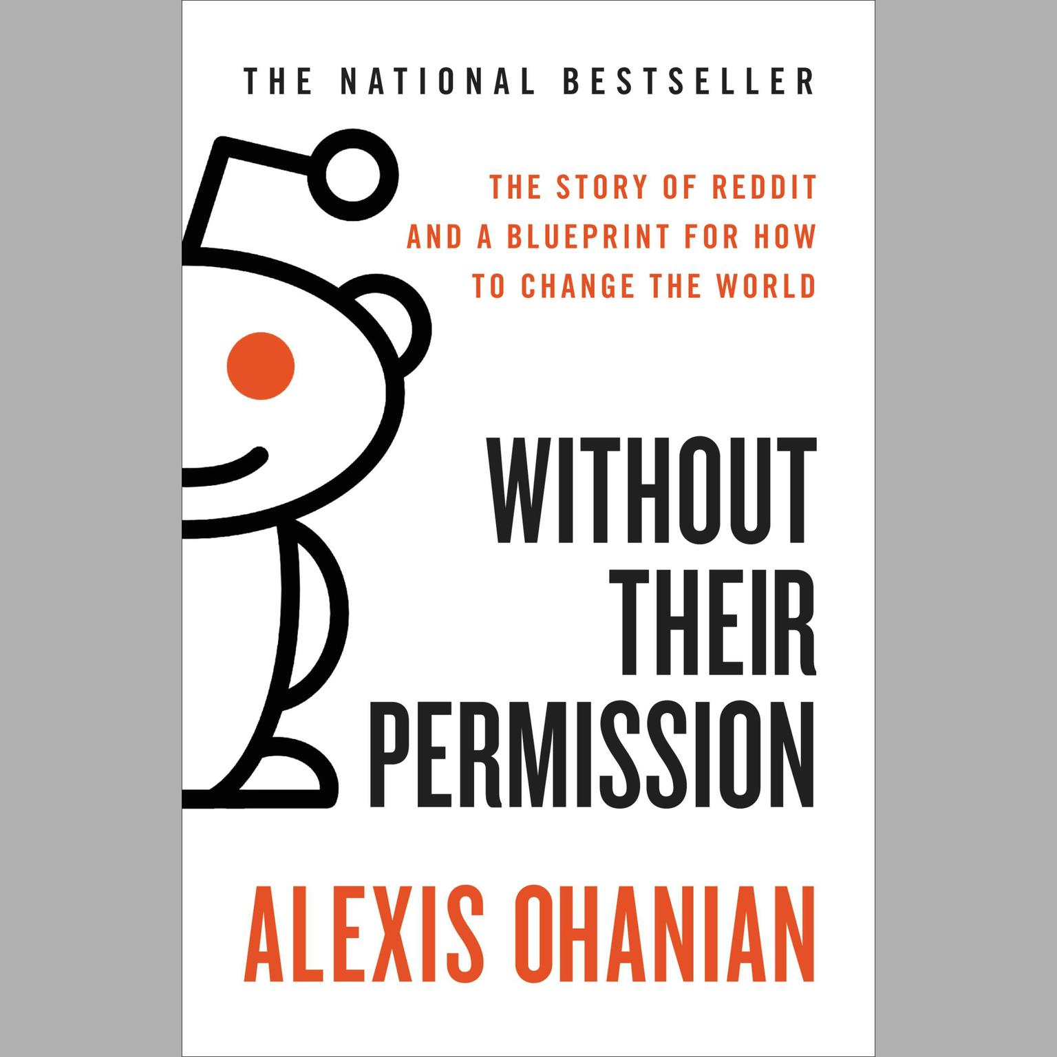 Without Their Permission: How the 21st Century Will Be Made, Not Managed Audiobook, by Alexis Ohanian
