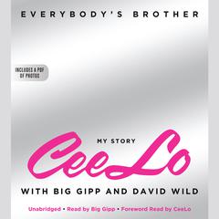 Everybodys Brother: My Story: CeeLo, with Big Gipp and David Wild Audiobook, by CeeLo Green