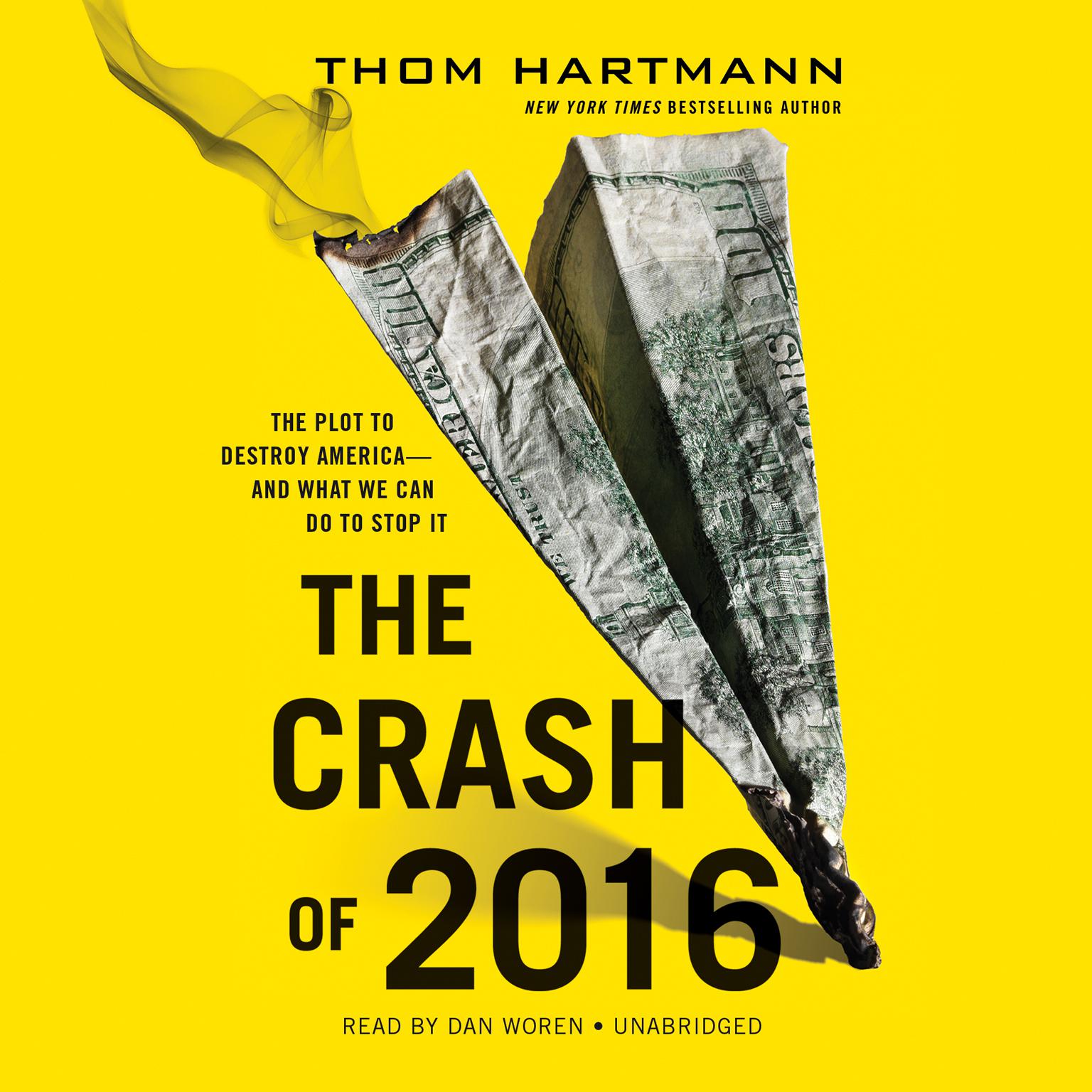 The Crash of 2016: The Plot to Destroy America--and What We Can Do to Stop It Audiobook, by Thom Hartmann