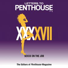 Letters to Penthouse XXXXVII: SEXXX On the Job Audiobook, by Penthouse International