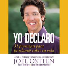 Yo Declaro: 31 Promesas Para Proclamar Sobre Su Vida Audiobook, by Joel Osteen