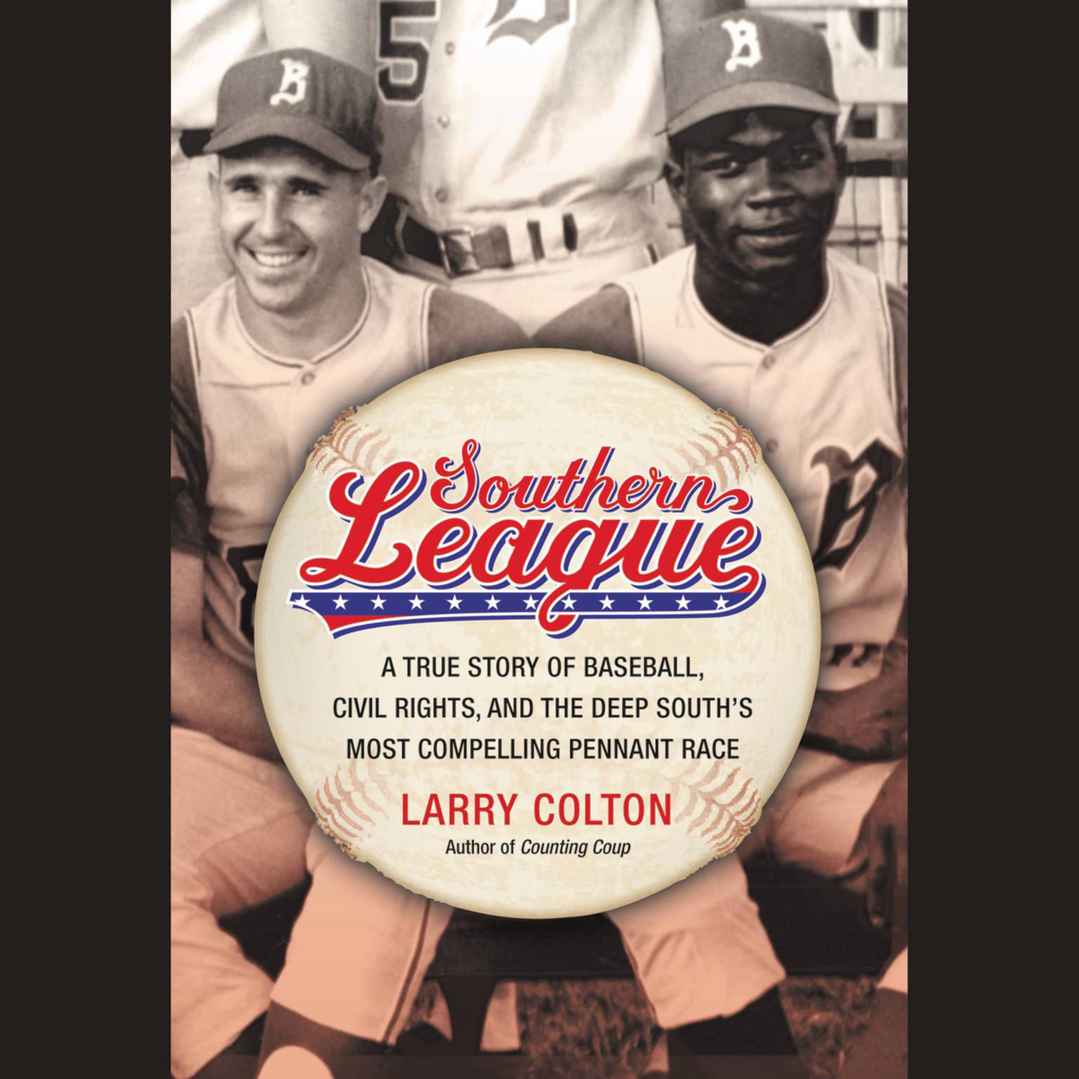 Southern League: A True Story of Baseball, Civil Rights, and the Deep Souths Most Compelling Pennant Race Audiobook, by Larry Colton