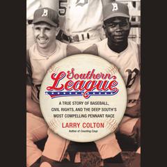 Southern League: A True Story of Baseball, Civil Rights, and the Deep South's Most Compelling Pennant Race Audiobook, by Larry Colton