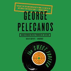 The Sweet Forever: A Novel Audiobook, by George Pelecanos