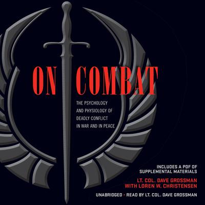 On Combat: The Psychology and Physiology of Deadly Conflict in War and in Peace Audiobook, by 