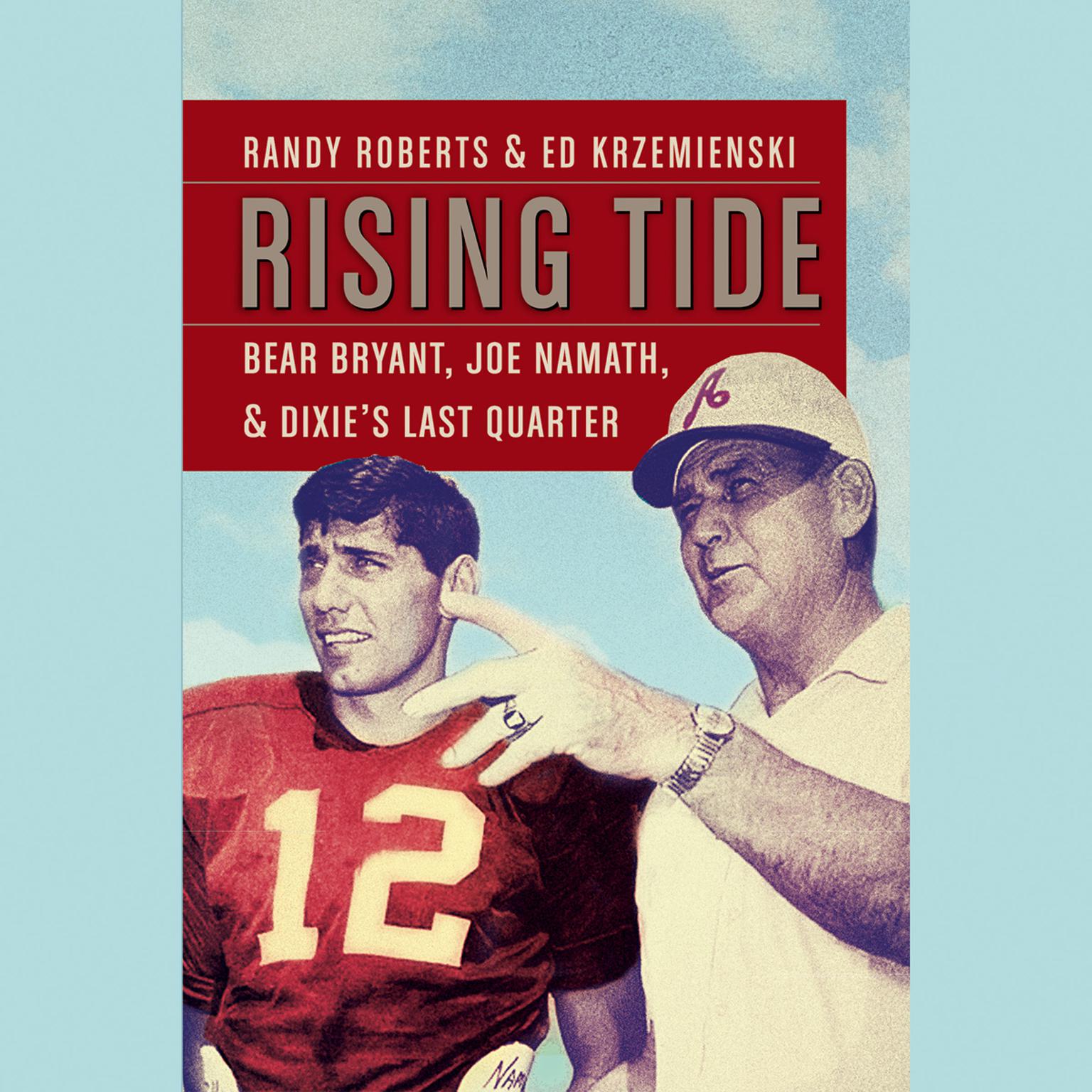 Rising Tide: Bear Bryant, Joe Namath, and Dixies Last Quarter Audiobook, by Randy Roberts