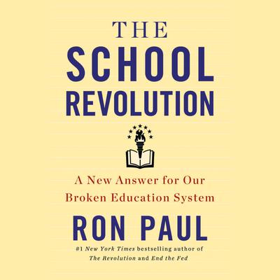 The School Revolution: A New Answer for Our Broken Education System Audiobook, by Ron Paul