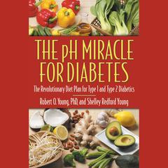 The pH Miracle for Diabetes: The Revolutionary Diet Plan for Type 1 and Type 2 Diabetics Audiobook, by 